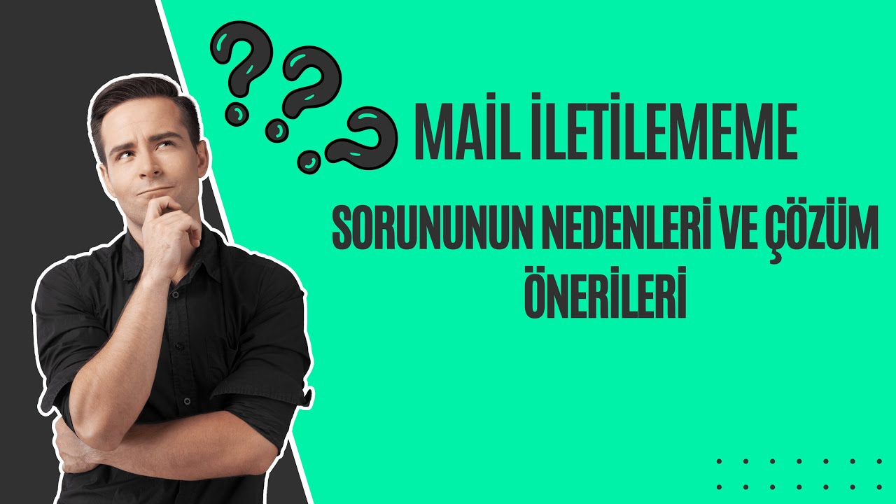 Mail Gelmiyor Sorununun Nedenleri ve Çözüm Önerileri